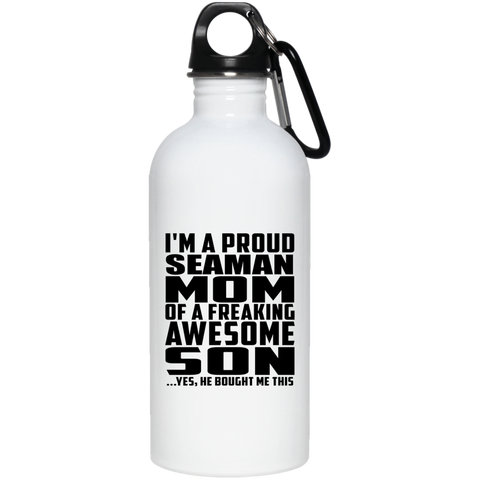 I'm A Proud Seaman Mom Of A Freaking Awesome Son, He Bought Me This 23663 20 oz. Stainless Steel Water Bottle
