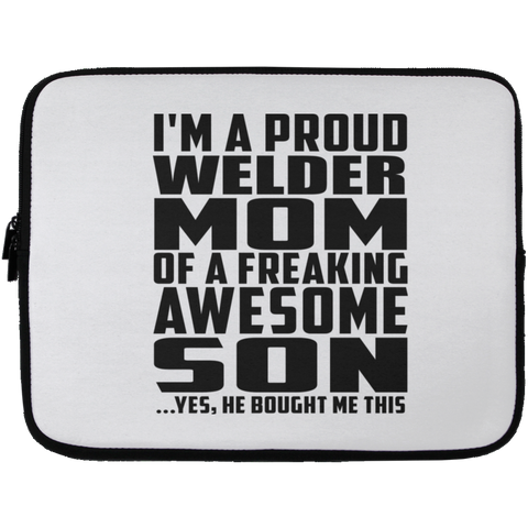 I'm A Proud Welder Mom Of A Freaking Awesome Son, He Bought Me This Laptop Sleeve - 13 inch