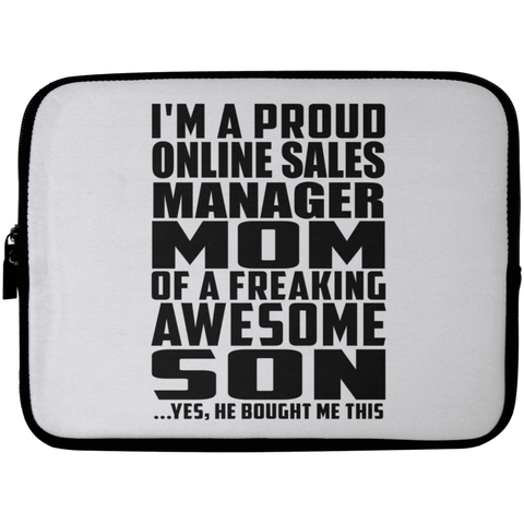 I'm A Proud Online Sales Manager Mom Of A Freaking Awesome Son, He Bought Me This Laptop Sleeve - 10 inch