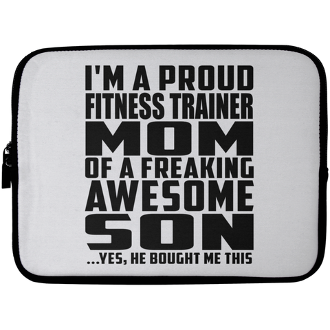 I'm A Proud Fitness Trainer Mom Of A Freaking Awesome Son, He Bought Me This Laptop Sleeve - 10 inch