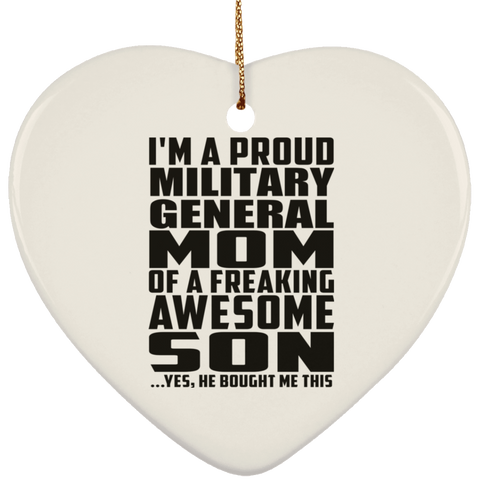 I'm A Proud Military General Mom Of A Freaking Awesome Son, He Bought Me This SUBORNH Ceramic Heart Ornament