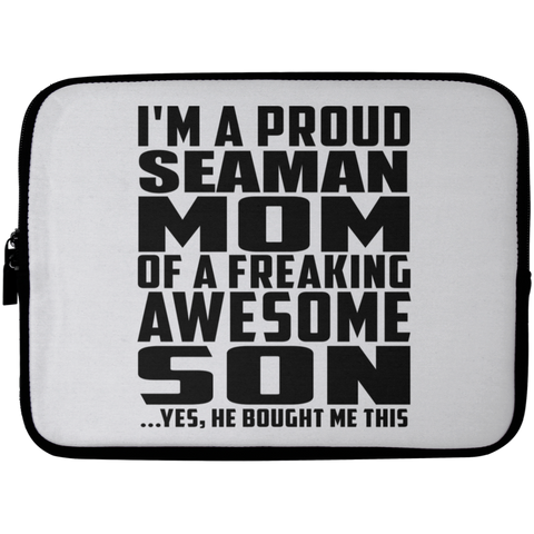 I'm A Proud Seaman Mom Of A Freaking Awesome Son, He Bought Me This Laptop Sleeve - 10 inch