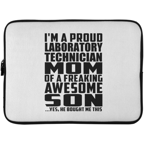 I'm A Proud Laboratory Technician Mom Of A Freaking Awesome Son, He Bought Me This Laptop Sleeve - 15 Inch