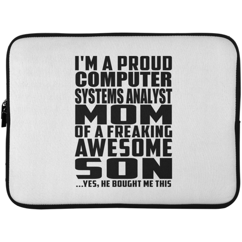 I'm A Proud Computer Systems Analyst Mom Of A Freaking Awesome Son, He Bought Me This Laptop Sleeve - 15 Inch