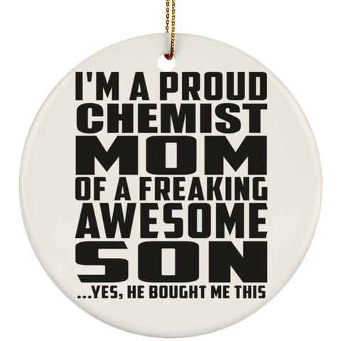 I'm A Proud Chemist Mom Of A Freaking Awesome Son, He Bought Me This SUBORNC Ceramic Circle Ornament