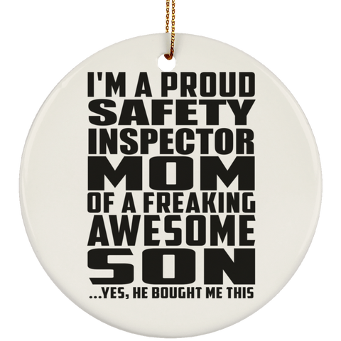 I'm A Proud Safety Inspector Mom Of A Freaking Awesome Son, He Bought Me This SUBORNC Ceramic Circle Ornament