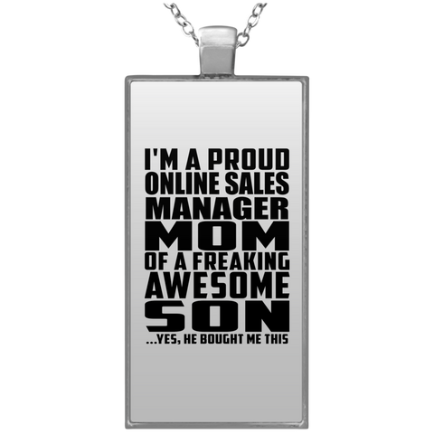 I'm A Proud Online Sales Manager Mom Of A Freaking Awesome Son, He Bought Me This UN4682 Rectangle Necklace