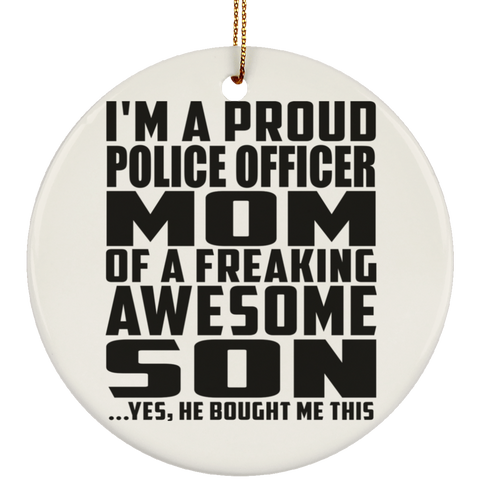 I'm A Proud Police Officer Mom Of A Freaking Awesome Son, He Bought Me This SUBORNC Ceramic Circle Ornament
