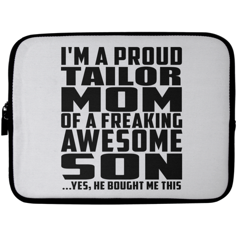 I'm A Proud Tailor Mom Of A Freaking Awesome Son, He Bought Me This Laptop Sleeve - 10 inch