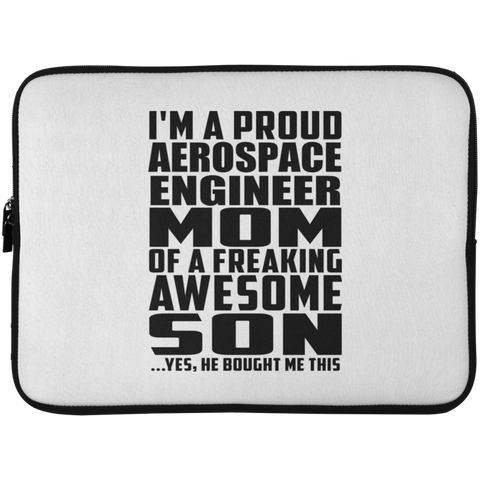 I'm A Proud Aerospace Engineer Mom Of A Freaking Awesome Son, He Bought Me This Laptop Sleeve - 15 Inch