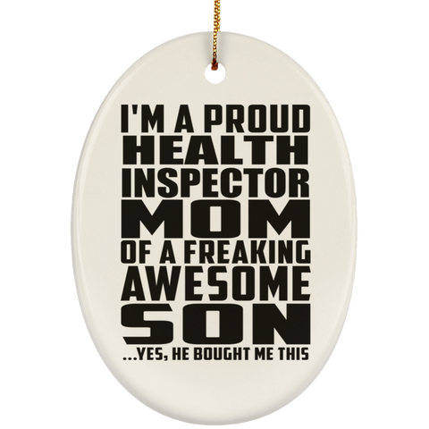 I'm A Proud Health Inspector Mom Of A Freaking Awesome Son, He Bought Me This SUBORNO Ceramic Oval Ornament