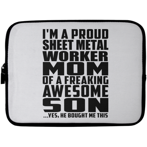 I'm A Proud Sheet Metal Worker Mom Of A Freaking Awesome Son, He Bought Me This Laptop Sleeve - 10 inch