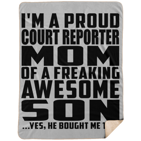 I'm A Proud Court Reporter Mom Of A Freaking Awesome Son, He Bought Me This DP1734 Extra Large Fleece Sherpa Blanket - 60x80