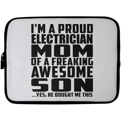 I'm A Proud Electrician Mom Of A Freaking Awesome Son, He Bought Me This Laptop Sleeve - 10 inch