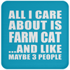 All I Care About Is Farm Cat And Like Maybe 3 People - Drink Coaster