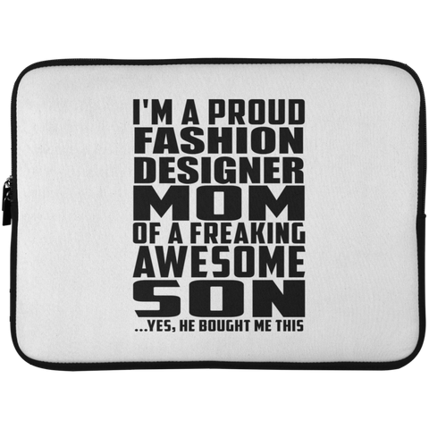 I'm A Proud Fashion Designer Mom Of A Freaking Awesome Son, He Bought Me This Laptop Sleeve - 15 Inch