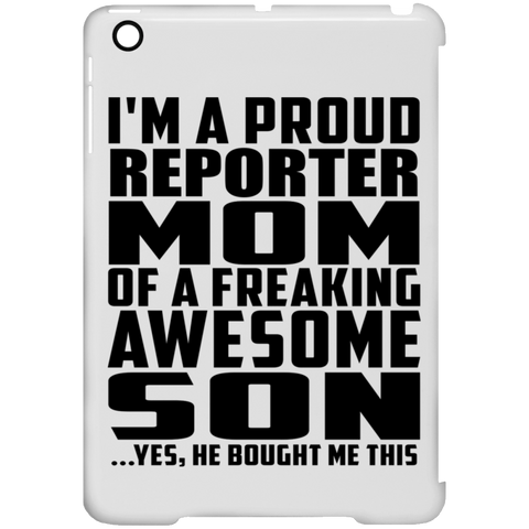 I'm A Proud Reporter Mom Of A Freaking Awesome Son, He Bought Me This iPad Mini Clip Case