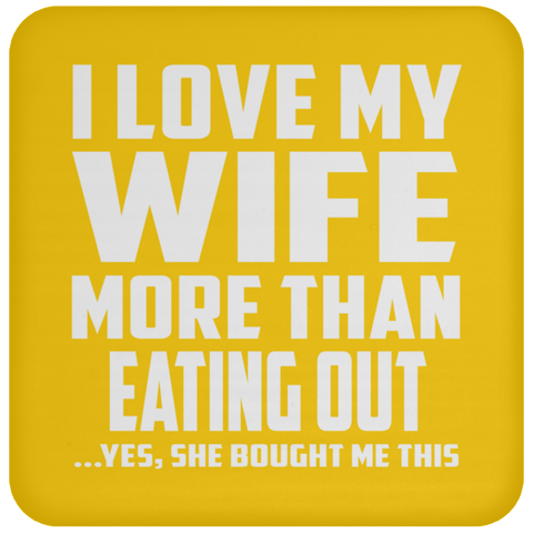 I Love My Wife More Than Eating out - Drink Coaster