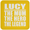 Lucy The Mum The Hero The Legend - Drink Coaster