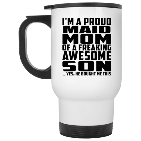 I'm A Proud Maid Mom Of A Freaking Awesome Son, He Bought Me This XP8400W White Travel Mug