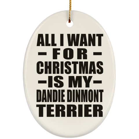 All I Want For Christmas Is My Dandie Dinmont Terrier - Ceramic Oval Ornament