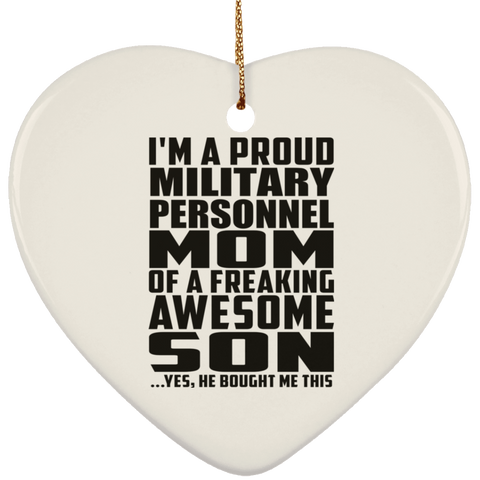 I'm A Proud Military Personnel Mom Of A Freaking Awesome Son, He Bought Me This SUBORNH Ceramic Heart Ornament