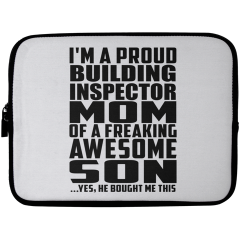 I'm A Proud Building Inspector Mom Of A Freaking Awesome Son, He Bought Me This Laptop Sleeve - 10 inch