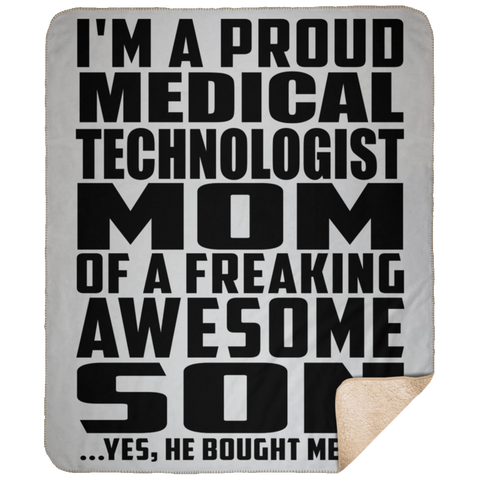 I'm A Proud Medical Technologist Mom Of A Freaking Awesome Son, He Bought Me This DP1731 Large Fleece Sherpa Blanket - 50x60