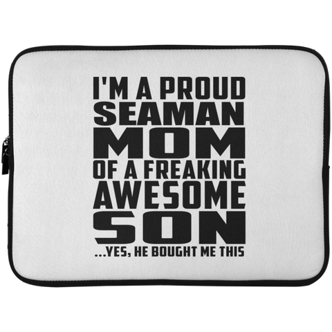 I'm A Proud Seaman Mom Of A Freaking Awesome Son, He Bought Me This Laptop Sleeve - 15 Inch