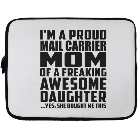 I'm A Proud Mail Carrier Mom Of A Freaking Awesome Daughter, She Bought Me This Laptop Sleeve - 13 inch