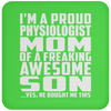 I'm A Proud Physiologist Mom Of A Freaking Awesome Son - Drink Coaster