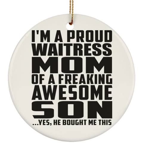 I'm A Proud Waitress Mom Of A Freaking Awesome Son, He Bought Me This SUBORNC Ceramic Circle Ornament