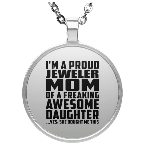 I'm A Proud Jeweler Mom Of A Freaking Awesome Daughter, She Bought Me This UN4686 Circle Necklace