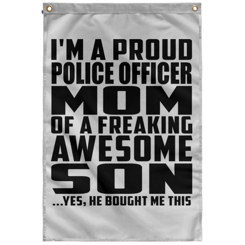 I'm A Proud Police Officer Mom Of A Freaking Awesome Son, He Bought Me This SUBWF Sublimated Wall Flag