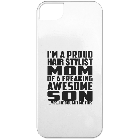 I'm A Proud Hair Stylist Mom Of A Freaking Awesome Son, He Bought Me This iPhone 5 Case