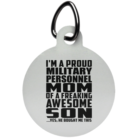 I'm A Proud Military Personnel Mom Of A Freaking Awesome Son, He Bought Me This UN5773 Circle Pet Tag