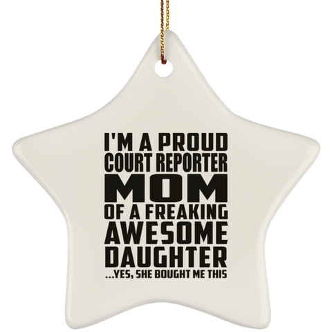 I'm A Proud Court Reporter Mom Of A Freaking Awesome Daughter, She Bought Me This SUBORNS Ceramic Star Ornament
