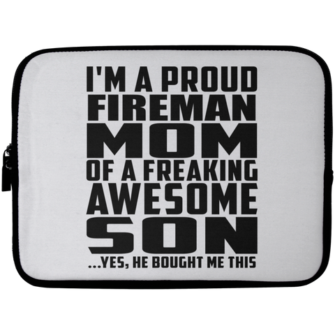 I'm A Proud Fireman Mom Of A Freaking Awesome Son, He Bought Me This Laptop Sleeve - 10 inch