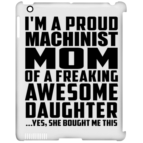 I'm A Proud Machinist Mom Of A Freaking Awesome Daughter, She Bought Me This iPad Clip Case