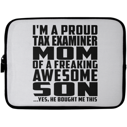 I'm A Proud Tax Examiner Mom Of A Freaking Awesome Son, He Bought Me This Laptop Sleeve - 10 inch