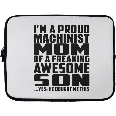 I'm A Proud Machinist Mom Of A Freaking Awesome Son, He Bought Me This Laptop Sleeve - 13 inch