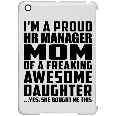 I'm A Proud Hr Manager Mom Of A Freaking Awesome Daughter, She Bought Me This iPad Mini Clip Case