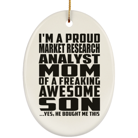 I'm A Proud Market Research Analyst Mom Of A Freaking Awesome Son, He Bought Me This SUBORNO Ceramic Oval Ornament