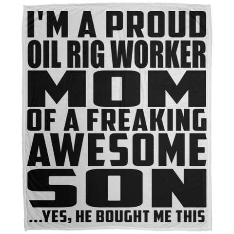 I'm A Proud Oil Rig Worker Mom Of A Freaking Awesome Son, He Bought Me This DP1726 Large Velveteen Micro Fleece Blanket - 50x60