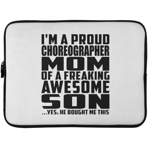 I'm A Proud Choreographer Mom Of A Freaking Awesome Son, He Bought Me This Laptop Sleeve - 15 Inch