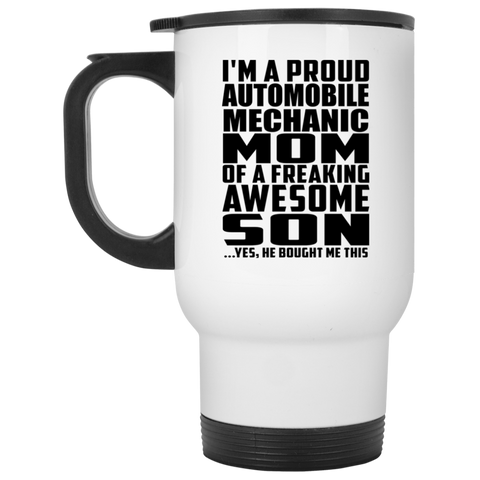 I'm A Proud Automobile Mechanic Mom Of A Freaking Awesome Son, He Bought Me This XP8400W White Travel Mug