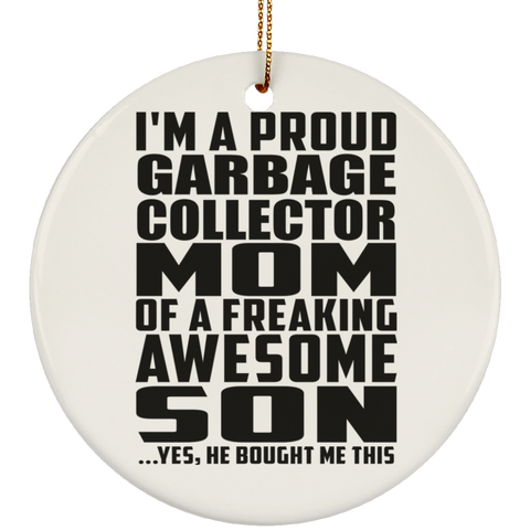 I'm A Proud Garbage Collector Mom Of A Freaking Awesome Son, He Bought Me This SUBORNC Ceramic Circle Ornament