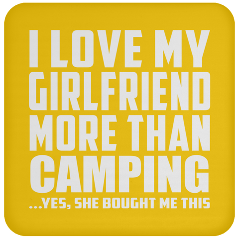 I Love My Girlfriend More Than Camping - Drink Coaster