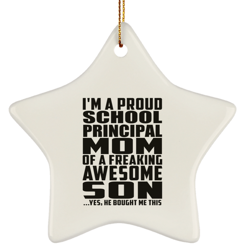 I'm A Proud School Principal Mom Of A Freaking Awesome Son, He Bought Me This SUBORNS Ceramic Star Ornament