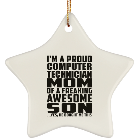 I'm A Proud Computer Technician Mom Of A Freaking Awesome Son, He Bought Me This SUBORNS Ceramic Star Ornament